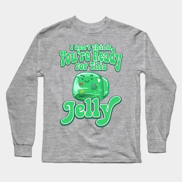 Gelatinous Cube - I don't think you're ready for this jelly Long Sleeve T-Shirt by whimsyworks